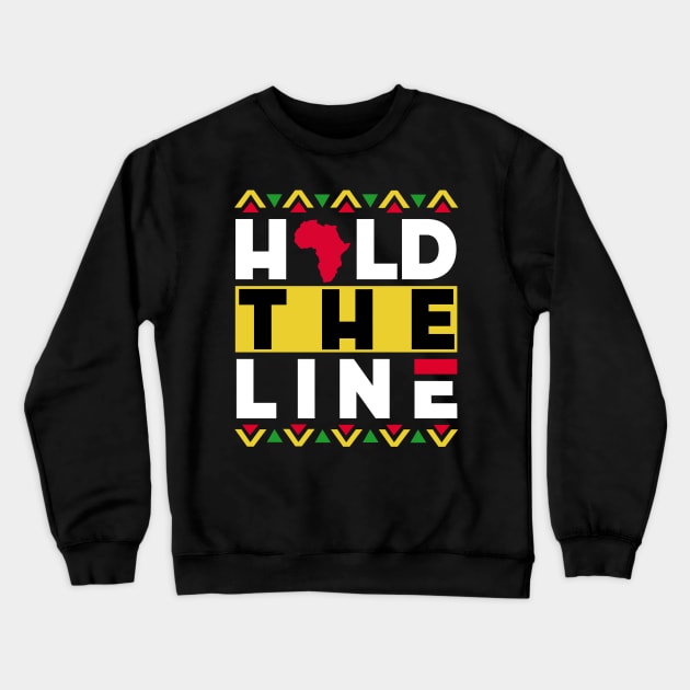 Hever Give Up. Hold The Line | Positive Afrocentric African American Theme Black Pride Design Crewneck Sweatshirt by Panafrican Studies Group